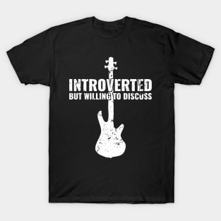 INTROVERTED BUT WILLING DISCUSS bass guitar T-Shirt